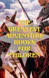 The Greatest Adventure Books for Children synopsis, comments