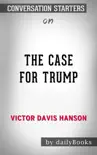 The Case for Trump by Victor Davis Hanson: Conversation Starters sinopsis y comentarios