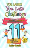 You Laugh You Lose Challenge - 11-Year-Old Edition: 300 Jokes for Kids that are Funny, Silly, and Interactive Fun the Whole Family Will Love - With Illustrations for Kids book summary, reviews and download