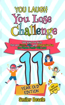 you laugh you lose challenge - 11-year-old edition: 300 jokes for kids that are funny, silly, and interactive fun the whole family will love - with illustrations for kids book cover image