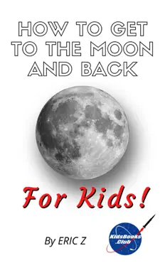 how to get to the moon and back for kids! book cover image