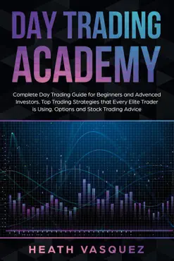 day trading academy: complete day trading guide for beginners and advanced investors: top trading strategies that every elite trader is using: option and stock trading advice book cover image