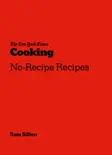 The New York Times Cooking No-Recipe Recipes book summary, reviews and download