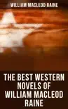 The Best Western Novels of William MacLeod Raine synopsis, comments