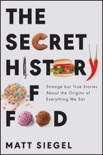 The Secret History of Food book summary, reviews and download