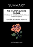 SUMMARY - The Startup Owner's Manual: The Step-By-Step Guide for Building a Great Company by Steve Blank and Bob Dorf sinopsis y comentarios
