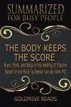 The Body Keeps the Score - Summarized for Busy People: Brain, Mind, and Body in the Healing of Trauma: Based on the Book by Bessel van der Kolk MD sinopsis y comentarios
