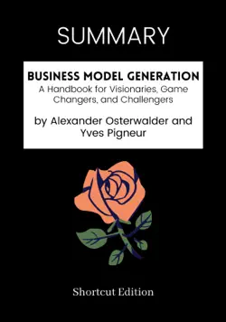 summary - business model generation: a handbook for visionaries, game changers, and challengers by alexander osterwalder and yves pigneur book cover image