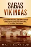 Sagas vikingas: La fascinante historia de Ragnar Lodbrok, Ivar el Deshuesado, Ladgerda y otros, en su contexto histórico sinopsis y comentarios