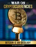 War On Cryptocurrencies: Bitcoin Is An Ideology e-book