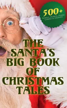 the santa's big book of christmas tales: 500+ novels, stories, poems, carols & legends book cover image