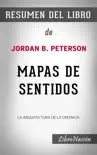 Mapas de sentidos “Maps of Meaning”: La Arquitectura de la creencia – Resumen del Libro de Jordan B. Peterson sinopsis y comentarios