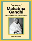 Quotes of Mahatma Gandhi, a Words of Wisdom Collection Book synopsis, comments