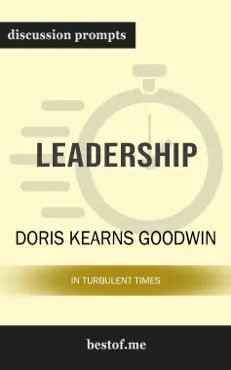 leadership: in turbulent times by doris kearns goodwin (discussion prompts) book cover image