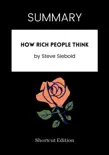 SUMMARY - How Rich People Think by Steve Siebold synopsis, comments