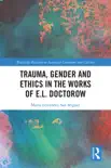 Trauma, Gender and Ethics in the Works of E.L. Doctorow synopsis, comments