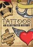 Tattoos: An Illustrated History book summary, reviews and downlod