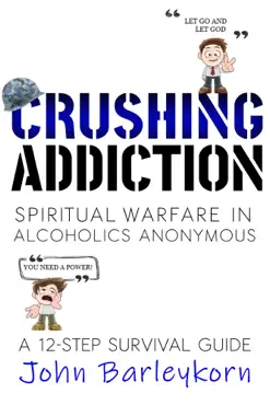crushing addiction. spiritual warfare in alcoholics anonymous book cover image