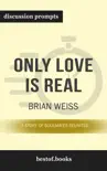 Only Love is Real: A Story of Soulmates Reunited by Brian Weiss (Discussion Prompts) sinopsis y comentarios