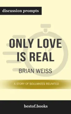 only love is real: a story of soulmates reunited by brian weiss (discussion prompts) book cover image