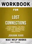 Lost Connections: Uncovering the Real Causes of Depression - and the Unexpected Solutions by Johann Hari (MaxHelp Workbooks) sinopsis y comentarios