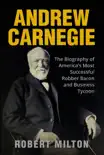 Andrew Carnegie: The Biography of America’s Most Successful Robber Barron and Business Tycoon sinopsis y comentarios