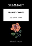 SUMMARY - Leading Change by John P. Kotter synopsis, comments
