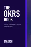 The OKRs Book: How To Make OKRs Effective For Your Team book summary, reviews and download