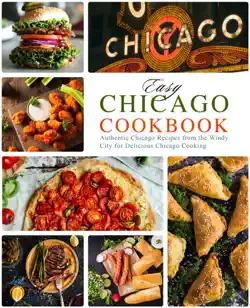 easy chicago cookbook: authentic chicago recipes from the windy city for delicious chicago cooking book cover image