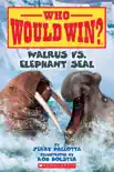 Who Would Win?: Walrus vs. Elephant Seal book summary, reviews and download