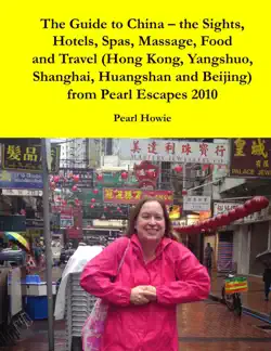 the guide to china – the sights, hotels, spas, massage, food and travel (hong kong, yangshuo, shanghai, huangshan and beijing) from pearl escapes 2010 book cover image