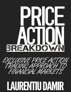 price action breakdown: exclusive price action trading approach to financial markets book cover image
