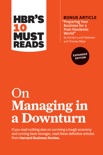 HBR's 10 Must Reads on Managing in a Downturn, Expanded Edition (with bonus article "Preparing Your Business for a Post-Pandemic World" by Carsten Lund Pedersen and Thomas Ritter) book summary, reviews and download