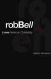 Rob Bell and a New American Christianity synopsis, comments