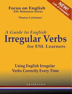 a guide to english irregular verbs for esl learners - using english irregular verbs correctly every time - focus on english esl reference series book cover image