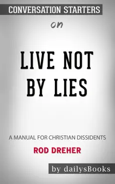 live not by lies: a manual for christian dissidents by rod dreher: conversation starters book cover image