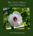 White Rose of Sharon Cross Stitch Pattern synopsis, comments