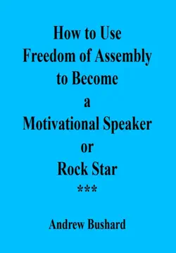 how to use freedom of assembly to become a motivational speaker or rock star book cover image