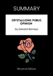 SUMMARY - Crystallizing Public Opinion by Edward Bernays synopsis, comments