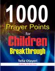 1000 Prayer Points for Children Breakthrough synopsis, comments