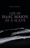 Life of Isaac Mason as a Slave book summary, reviews and download