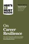 HBR's 10 Must Reads on Career Resilience (with bonus article "Reawakening Your Passion for Work" By Richard E. Boyatzis, Annie McKee, and Daniel Goleman) sinopsis y comentarios