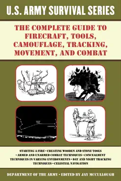 the complete u.s. army survival guide to firecraft, tools, camouflage, tracking, movement, and combat book cover image