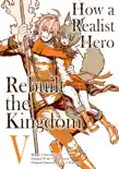 How a Realist Hero Rebuilt the Kingdom (Manga) Volume 5