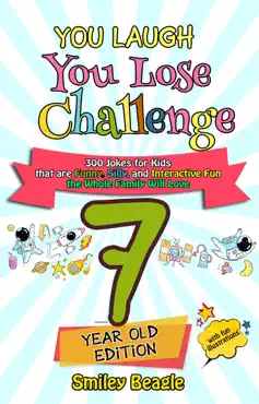 you laugh you lose challenge - 7-year-old edition: 300 jokes for kids that are funny, silly, and interactive fun the whole family will love - with illustrations for kids book cover image
