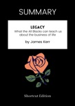 SUMMARY - Legacy: What the All Blacks can teach us about the business of life by James Kerr book summary, reviews and downlod