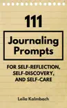 111 Journaling Prompts for Self-Reflection, Self-Discovery, and Self-Care e-book