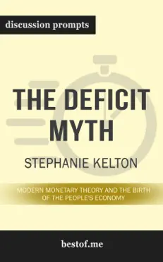 the deficit myth: modern monetary theory and the birth of the people's economy by stephanie kelton (discussion prompts) book cover image
