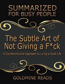 the subtle art of not giving a f*ck: summarized for busy people: a counterintuitive approach to living a good life: based on the book by mark manson book cover image