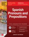 Practice Makes Perfect: Spanish Pronouns and Prepositions, Premium Fourth Edition book summary, reviews and download